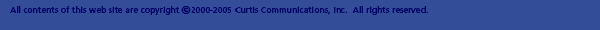 All contents of this web site are copyright Curtis Communications, Inc. All rights reserved..