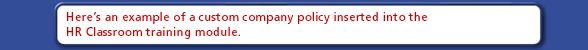 Here's an example of a custom company policy inserted into the HR Classroom training module.